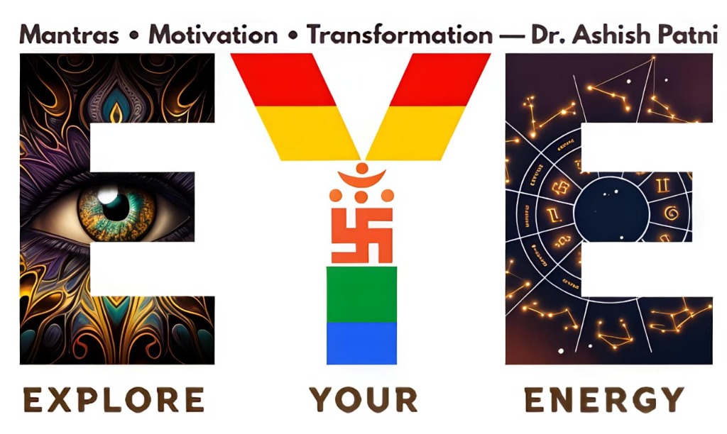 E.Y.E. Explore Your Energy - Mantras Motivation Transformation - Dr. Ashish Patni